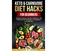 Keto & Carnivore Diet Hacks for Beginners: Conquer Cravings, Abolish Addictions, and Overcome the Challenges of Adopting a Low-Carb Diet