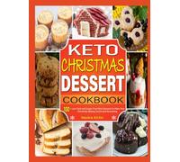 Keto Christmas Dessert Cookbook: 100+ Low-Carb and Sugar-Free Keto Desserts to Make Your Christmas Baking Joyful and Nourishing