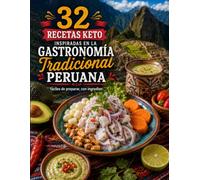 Keto Con Sabor Peruano: 32 Recetas Keto Inspiradas en la Gastronomía Tradicional Peruana