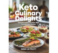 Keto Culinary Delights: Flavorful Recipes for Every Meal in a Low-Carb Lifestyle - Emma LM Pruitt