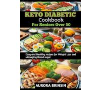 KETO DIABETIC COOKBOOK FOR SENIORS OVER 50: Easy and Healthy recipes for Weight Loss and Managing Blood sugar
