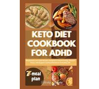 Keto Diet Cookbook For ADHD: Wholesome Low-Carb Recipes Designed to Boost Energy, Sharpen Focus, and Support Lasting Wellness in Everyday Life
