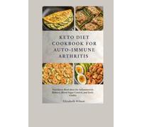 Keto diet cookbook for auto immune arthritis: Nutritious Meal Ideas for Inflammation Balance, Blood Sugar Control, and Daily Vitality