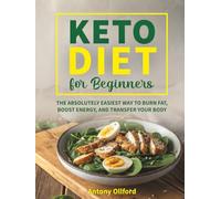 KETO DIET COOKBOOK FOR BEGINNERS: 100 EASY LOW-CARB RECIPES with Simple Meal Plans, Quick Keto Meals & Complete Shopping Lists for Everyday Cooking