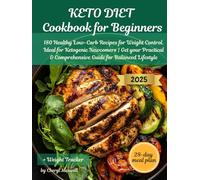 Keto Diet Cookbook for Beginners: 180 Healthy Low-Carb Recipes & 28-Day Meal Plan for Weight Control. Ideal for Ketogenic Newcomers | Get your Practical & Comprehensive Guide for Balanced Lifestyle