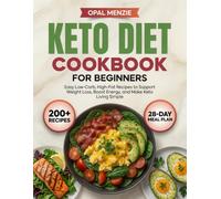 Keto Diet Cookbook for Beginners: 200+ Easy Low-Carb, High-Fat Recipes with a 28-Day Meal Plan to Support Weight Loss, Boost Energy, and Make Keto Living Simple