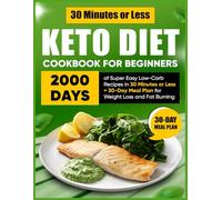 Keto Diet Cookbook for Beginners: 2000 Days of Super Easy Low-Carb Recipes in 30 Minutes or Less + 30-Day Meal Plan for Weight Loss and Fat Burning
