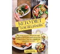 KETO DIET Cookbook for beginners: 70+ simple and tasty low carb,low sugar recipes to launch your health journey with comprehensive 7 days keto meal plan full color photos included
