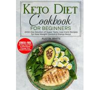 KETO DIET Cookbook for Beginners: KETO DIET Cookbook for Beginners: 2000-Day Solution of Super Tasty, Low-Carb Recipes for Easy Weight Control & ... to Effortlessly Change Your Health Everyday