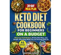 Keto Diet Cookbook for Beginners on a Budget: 7 Carbs Or Less Easy Recipes, 30-Day Meal Plan, and Simple, Affordable Meals You Can Actually Stick To