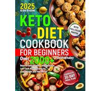 Keto Diet Cookbook for Beginners: Over 2000+ Days of Easy, Healthy, and Delicious Low-Carb Keto Recipes Plus a Complete 30-Day Meal Plan to Lose Weight and Feel Better (with full-color photos).