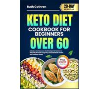 KETO DIET COOKBOOK FOR BEGINNERS OVER 60: Delicious and Easy Low-Carb Recipes for Seniors to Naturally Promote Longevity, Boost Metabolic Health, and ... Full-Color Photos and a 20-Day Meal Plan