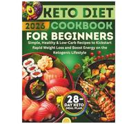 Keto Diet Cookbook for Beginners: Simple, Healthy & Low-Carb Recipes to Kickstart Rapid Weight Loss and Boost Energy on the Ketogenic Lifestyle