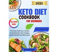 Keto Diet Cookbook for Beginners: The easy delicious recipes including full color images, health benefit and meal plan