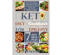 Keto Diet Cookbook For Epilepsy: Clinically Informed High-Fat, Low-Carb Recipes and Meal Plans to Support Seizure Reduction, Brain Function, and Neurological Balance in Children and Adults