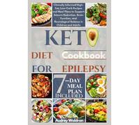 Keto Diet Cookbook For Epilepsy: Clinically Informed High-Fat, Low-Carb Recipes and Meal Plans to Support Seizure Reduction, Brain Function, and Neurological Balance in Children and Adults
