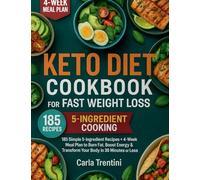 Keto Diet Cookbook for Fast Weight Loss: 185 Simple 5-Ingredient Recipes + 4-Week Meal Plan to Burn Fat, Boost Energy & Transform Your Body