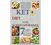 Keto Diet Cookbook For Schizophrenia: A Nutritional Guide with Low Carb Recipes, Healthy Fats, and Practical Meal Solutions that Stabilize Mood, ... Health, and Strengthen Mind Body Resilience