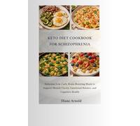 Keto Diet Cookbook For Schizophrenia: Delicious Low-Carb, Brain-Boosting Meals to Support Mental Clarity, Emotional Balance, and Cognitive Health