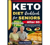 Keto Diet Cookbook for Seniors After 60: Simple Low-Carb Recipes and Easy Meal Plans to Boost Energy, Support Healthy Aging, and Revitalize Lifestyle for People Over 60