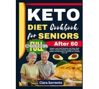 Keto Diet Cookbook for Seniors After 60: Simple Low-Carb Recipes and Easy Meal Plans to Boost Energy, Support Healthy Aging, and Revitalize Lifestyle for People Over 60