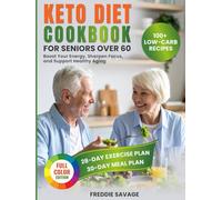 Keto Diet Cookbook for Seniors Over 60: A Short Guide With 100+ Low-Carb Recipes, a 30-Day Meal Plan and Exercises To Boost Your Energy, Sharpen Focus, and Support Healthy Aging