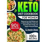 Keto Diet Cookbook for Women: Balanced Low-Carb Recipes and a 3-Month Meal Plan to Burn Fat Naturally, Boost Energy, and Support Hormonal Health