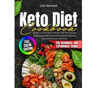 Keto Diet Cookbook: Simple Low-Carb, High-Fat Recipes That Make Everyday Cooking Easy, Keep You Satisfied, and Deliver Big Flavor and Variety for Busy Home Cooks, Full-Color Editio