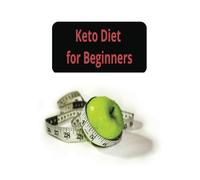 Keto Diet for Beginners: 7-Day Meal Plan with Simple and Tasty Keto Recipes for Fast Results