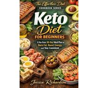 Keto Diet For Beginners: A No-Fuss 30-Day Meal Plan to Burn Fat, Boost Energy, and Stay Consistent