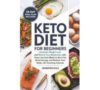 Keto Diet for Beginners: Jumpstart Weight Loss and Reboot Your Metabolism With Easy Low-Carb Meals to Burn Fat, Boost Energy, and Restore Your Body-No Counting Calories