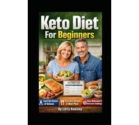 Keto Diet For Beginners: Ketogenic Diet Guide to Understanding Ketosis, Following Simple Meal Plans, Cooking Easy Keto Recipes, and Staying on Track