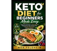 Keto Diet for Beginners Made Easy: Simple Low-Carb Recipes, a 30-Day Meal Plan, Budget Grocery Lists, and Quick Steps to Burn Fat, Boost Energy, and Stay in Ketosis