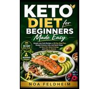 Keto Diet for Beginners Made Easy: Simple Low-Carb Recipes, a 30-Day Meal Plan, Budget Grocery Lists, and Quick Steps to Burn Fat, Boost Energy, and Stay in Ketosis