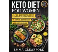 Keto Diet for Women: 120+ Quick Recipes, 30-Day Meal Plan & Grocery Lists to Burn Fat, Boost Energy, and Balance Hormones