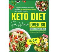Keto Diet for Women Over 60: A Complete Cookbook Featuring a Variety of Recipes from Main Courses to Irresistible Desserts | Transform Your Health with Easy-to-Follow Keto Recipes