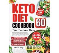 Keto Diet For Women Over 60: An Easy-to-Follow Collection of Delicious Low-Sugar, Low-Carb Recipes That Energize, Cleanse, Slim Down, Revive Health, Enhance Mental Clarity, and Support Healthy Aging