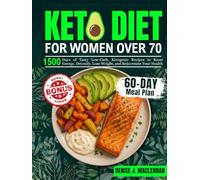 Keto Diet for Women Over 70: 1500 Days of Tasty Low-Carb, Ketogenic Recipes to Boost Energy, Detoxify, Lose Weight, and Rejuvenate Your Health.