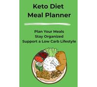 Keto Diet Meal Planner: Plan Your Meals, Stay Organized, and Support Your Low Carb Lifestyle