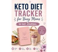 Keto Diet Tracker for Busy Moms: 90-Day Meal Planner and Weight Loss Journal