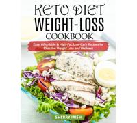 Keto Diet Weight-Loss Cookbook: Easy, Affordable & High-Fat, Low-Carb Recipes for Effective Weight Loss and Wellness
