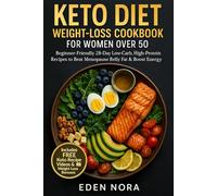 Keto Diet Weight-Loss Cookbook for Women Over 50: Beginner-Friendly 28-Day Low-Carb, High-Protein Recipes to Beat Menopause Belly Fat & Boost Energy