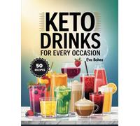 KETO Drinks For Every Occasion: Low-Carb, Sugar-Free Smoothies, Shakes, Lattes, and Cocktails for Any Season - Refreshing Keto Drinks Made Simple