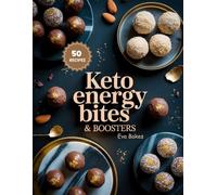 KETO Energy Bites & Boosters: Quick, Low-Carb Snacks and Power Balls to Keep You Energized, Focused, and in Ketosis - Perfect for Pre-Workout, Travel, or Anytime Fuel