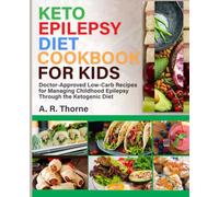 KETO EPILEPSY DIET COOKBOOK FOR KIDS: Doctor-Approved Low-Carb Recipes for Managing Childhood Epilepsy Through the Ketogenic Diet