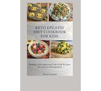 Keto Epilepsy Diet Cookbook For Kids: Healthy, Kid-Approved Low-Carb Recipes for Seizure Management