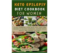 KETO EPILEPSY DIET COOKBOOK FOR WOMEN: A Life-Changing Guide with 100+ Low-Carb Recipes to Balance Hormones, Support Brain Health, and Control Seizures