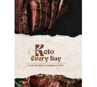 Keto Every Day: A Year of Meal Planning & Prep
