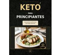 Keto fácil para principiantes: Guía práctica con 30 recetas que siempre salen bien