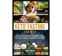 Keto Fasting for Men: This guide combines the ketogenic diet with intermittent fasting, tailored specifically for men to optimize weight loss and health
